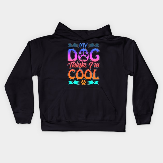 Funny Dog Lover Gift My Dog Thinks I'm Cool Kids Hoodie by masterpiecesai